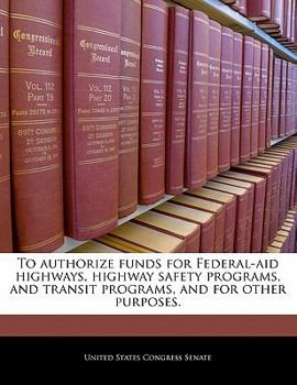 Paperback To authorize funds for Federal-aid highways, highway safety programs, and transit programs, and for other purposes. Book