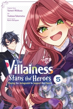 The Villainess Stans the Heroes: Playing the Antagonist to Support Her Faves!, Vol. 5 (The Villainess Stans the Heroes: Playing the Antagonist to Support Her Faves!, 5)