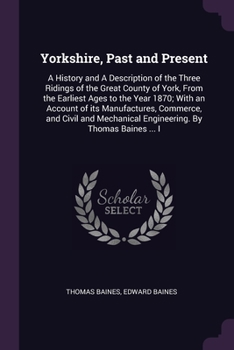 Paperback Yorkshire, Past and Present: A History and A Description of the Three Ridings of the Great County of York, From the Earliest Ages to the Year 1870; Book