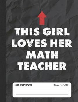 This Girl Loves Her Math Teacher 5x5 Graph Paper: Math Grid Paper Notebook for School Student