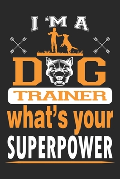 Paperback I'm a dog trainer What's your superpower: Travel Journal for Women and Men, Travel Journal for Kids, Travel Journal with Prompts Book