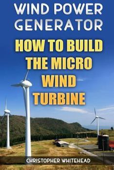 Paperback Wind Power Generator: How To Build The Micro Wind Turbine Book