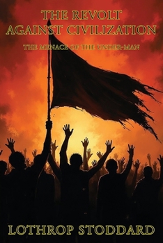 The Revolt Against Civilization: The Menace Of The Under Man