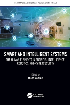 Paperback Smart and Intelligent Systems: The Human Elements in Artificial Intelligence, Robotics, and Cybersecurity Book