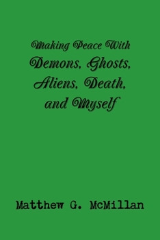 Paperback Making Peace With Demons, Ghosts, Aliens, Death, and Myself Book