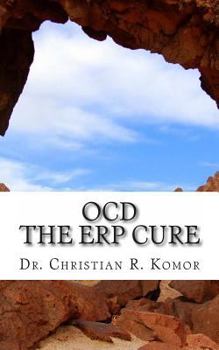 Paperback OCD - The ERP Cure: 5 Principles and 5 Steps to Turning Off OCD! Book