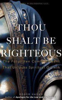 Paperback THOU SHALT BE RIGHTEOUS: The Forgotten Commandment That Unlocks Spiritual Growth Book