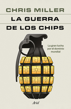 Paperback La Guerra de Los Chips: La Gran Lucha Por El Dominio Mundial / Chip War: The Quest to Dominate the World's Most Critical Technology [Spanish] Book