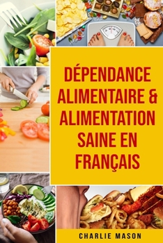 Paperback Dépendance alimentaire & Alimentation Saine En français [French] Book