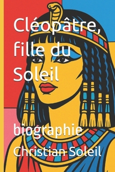 Cléopâtre, fille du Soleil: biographie (French Edition)