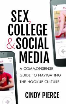 Paperback Sex, College, and Social Media: A Commonsense Guide to Navigating the Hookup Culture Book