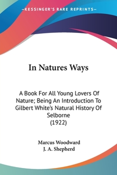 Paperback In Natures Ways: A Book For All Young Lovers Of Nature; Being An Introduction To Gilbert White's Natural History Of Selborne (1922) Book