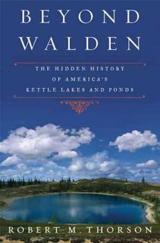 Hardcover Beyond Walden: The Hidden History of America's Kettle Lakes and Ponds Book