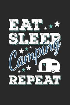 Eat Sleep Camping Repeat: Funny Cool Camper Journal | Notebook | Workbook  Diary | Planner-6x9 - 120 College Ruled Lined Paper Pages - Cute Gift For Camping Fans, Enthusiasts, Lovers, Campsite Fans
