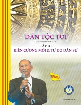 Paperback Dân T&#7897;c Tôi - T&#7853;p III: Biên C&#432;&#417;ng M&#7899;i & T&#7921; Do Dân S&#7921; [Vietnamese] Book