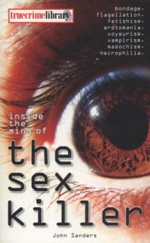 Inside the Mind of the Sex Killer. John Sanders