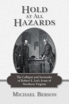 Paperback Hold at All Hazards: The Collapse and Surrender of Robert E. Lee's Army of Northern Virginia Book