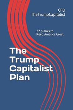 Paperback The Trump Capitalist Plan: 22 Planks to Keep America Great Book