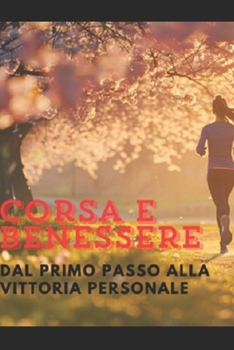 Paperback Corsa e benessere: dal primo passo alla vittoria personale [Italian] Book