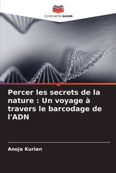 Paperback Percer les secrets de la nature: Un voyage à travers le barcodage de l'ADN [French] Book