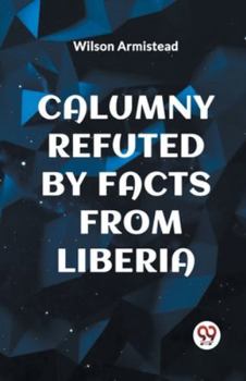 Paperback Calumny Refuted by Facts from Liberia Book