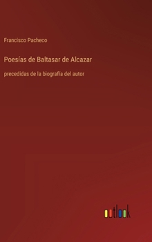 Hardcover Poesías de Baltasar de Alcazar: precedidas de la biografía del autor [Spanish] Book