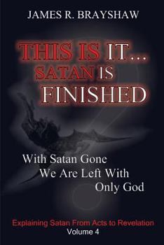 Paperback This Is It... Satan Is Finished: Explaining Satan From Acts To Revelation Book