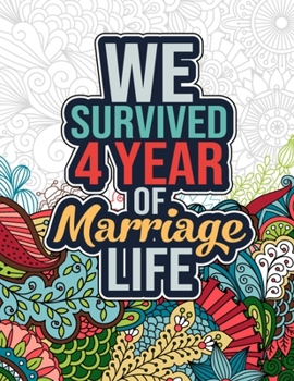 Paperback We Survived 4 Year of Marriage Life: Happy 4th Anniversary Adult Coloring Book for Wife, Husband - 4th Wedding Anniversary Gifts for Couples, 4 Years Book