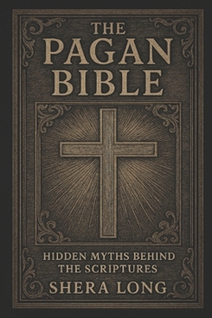 Paperback The Pagan Bible: Hidden Myths Behind the Scriptures Book