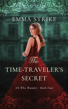 The Time-Traveler's Secret: All Who Wander Book 4 - Book #4 of the All Who Wander