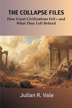 Paperback The Collapse Files: How Great Civilizations Fell-and What They Left Behind Book