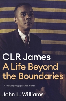 Hardcover Clr James: A Life Beyond the Boundaries Book