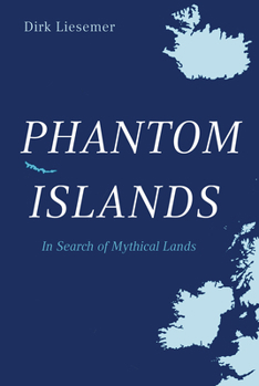 Hardcover Phantom Islands: In Search of Mythical Lands Book