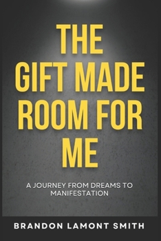Paperback The Gift Made Room For Me: A Journey From Dreams To Manifestation Book