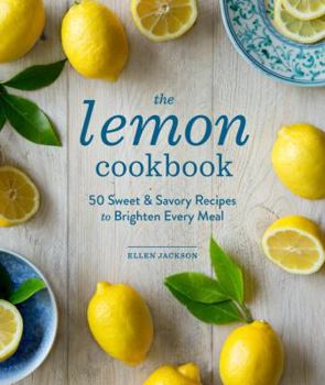 Hardcover The Lemon Cookbook: 50 Sweet & Savory Recipes to Brighten Every Meal Book