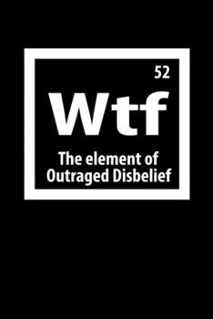 Notizbuch: Wtf Element Humor Periodensystem Lustiges Geschenk 120 Seiten, 6X9 (Ca. A5), Liniert (German Edition)