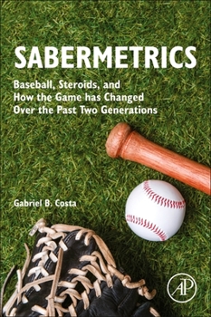 Paperback Sabermetrics: Baseball, Steroids, and How the Game Has Changed Over the Past Two Generations Book