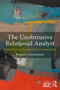 Paperback The Unobtrusive Relational Analyst: Explorations in Psychoanalytic Companioning Book