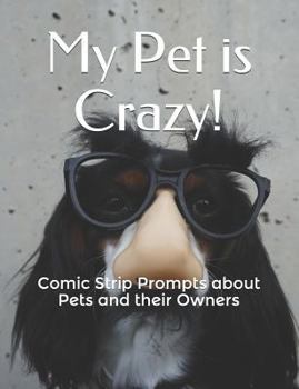 Paperback My Pet is Crazy!: Comic Strip Prompts about Pets and their Owners Book