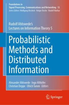Probabilistic Methods and Distributed Information: Rudolf Ahlswede’s Lectures on Information Theory 5