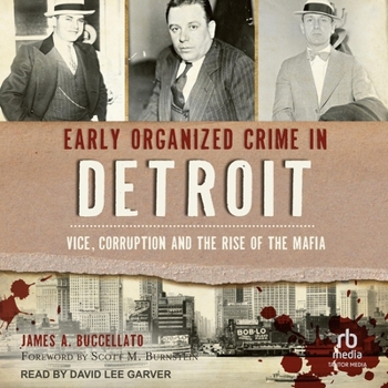 Early Organized Crime in Detroit: Vice, Corruption and the Rise of the Mafia