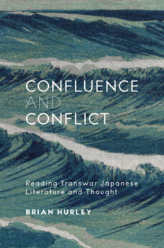 Hardcover Confluence and Conflict: Reading Transwar Japanese Literature and Thought Book