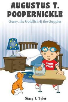 Paperback Augustus T. Poopernickle: Gussy, the Goldfish and the Guppies Book