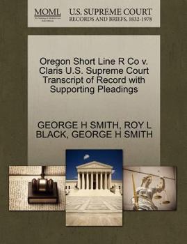 Paperback Oregon Short Line R Co V. Claris U.S. Supreme Court Transcript of Record with Supporting Pleadings Book