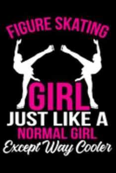 Paperback Figure Skating Girl Just Like a Normal Girl Except Way Cooler Notebook: Dot Lined Notebook - Size (6 x 9 inches) - 100 Pages Book