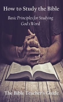 Paperback How to Study the Bible: Basic Principles for Studying God's Word Book
