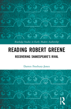 Reading Robert Greene: Recovering Shakespeare's Rival