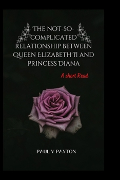 Paperback The not-so-complicated relationship between Queen Elizabeth II and Princess Diana Book