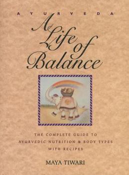 Paperback Ayurveda: A Life of Balance: The Complete Guide to Ayurvedic Nutrition and Body Types with Recipes Book