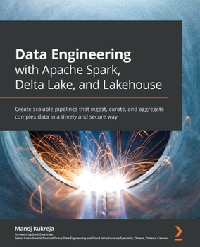 Paperback Data Engineering with Apache Spark, Delta Lake, and Lakehouse: Create scalable pipelines that ingest, curate, and aggregate complex data in a timely a Book